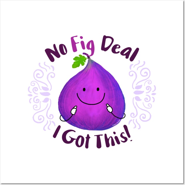 No Fig Deal I Got This Wall Art by punnygarden